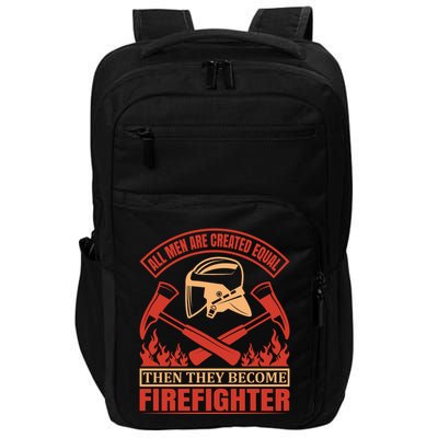 All Man Are Created Equal Then They Become Firefighter Impact Tech Backpack
