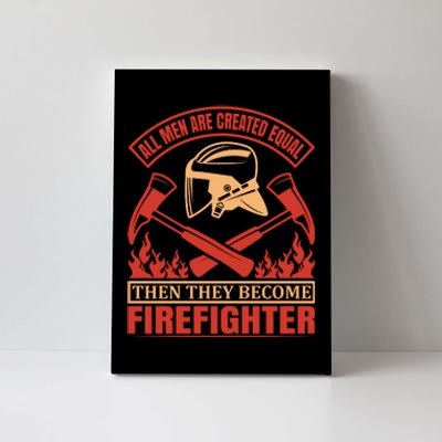 All Man Are Created Equal Then They Become Firefighter Canvas