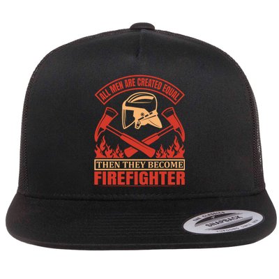 All Man Are Created Equal Then They Become Firefighter Flat Bill Trucker Hat