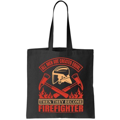 All Man Are Created Equal Then They Become Firefighter Bag