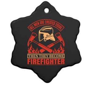 All Man Are Created Equal Then They Become Firefighter Ceramic Star Ornament