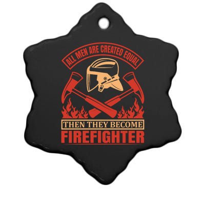 All Man Are Created Equal Then They Become Firefighter Ceramic Star Ornament