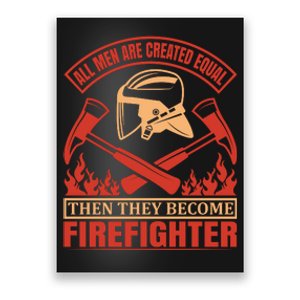 All Man Are Created Equal Then They Become Firefighter Poster