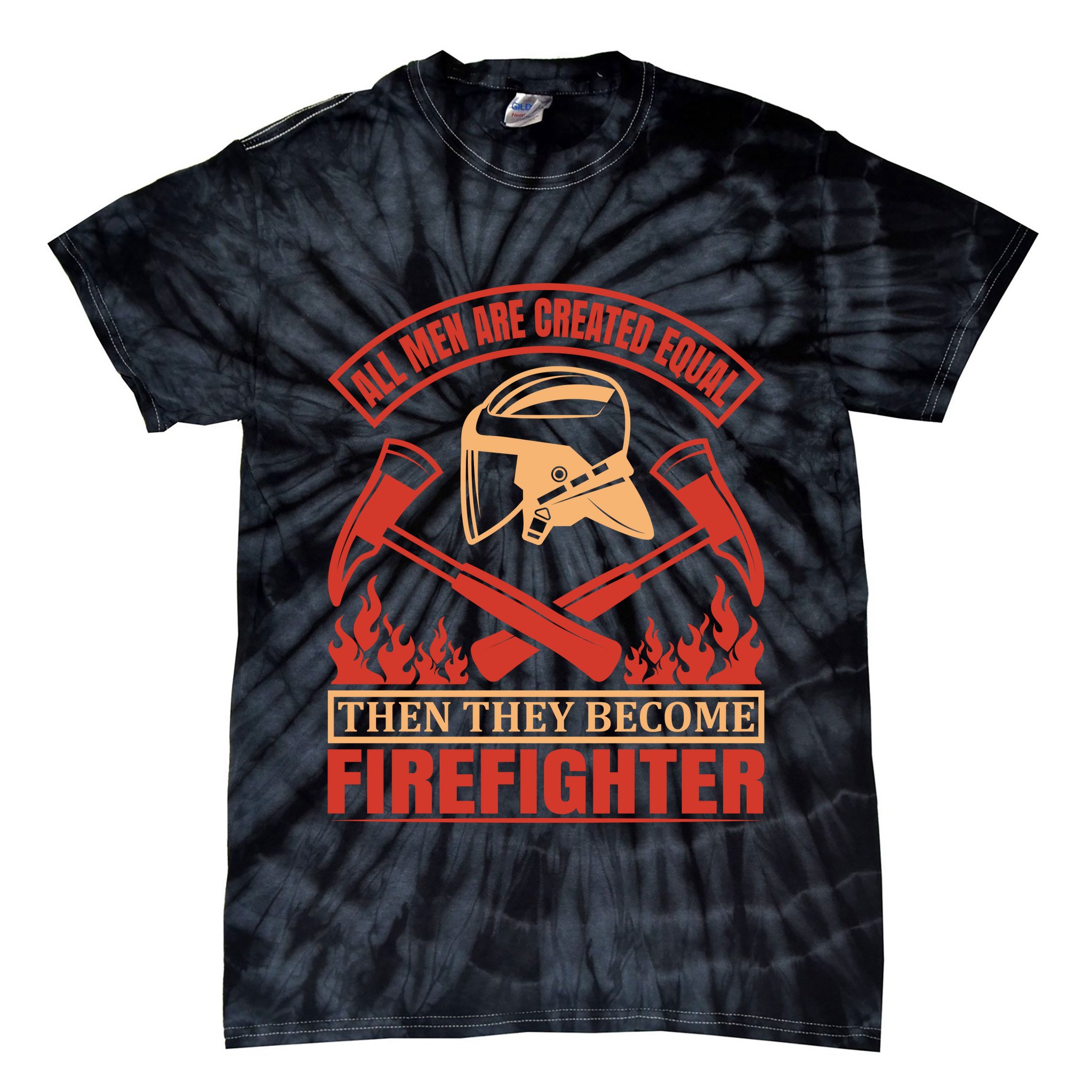 All Man Are Created Equal Then They Become Firefighter Tie-Dye T-Shirt