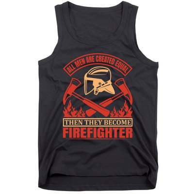 All Man Are Created Equal Then They Become Firefighter Tank Top