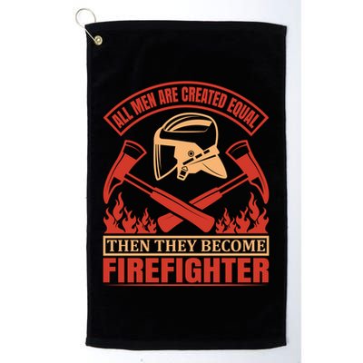 All Man Are Created Equal Then They Become Firefighter Golf Towel