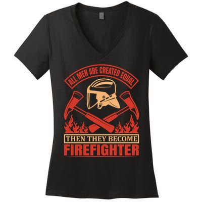 All Man Are Created Equal Then They Become Firefighter Women's V-Neck T-Shirt