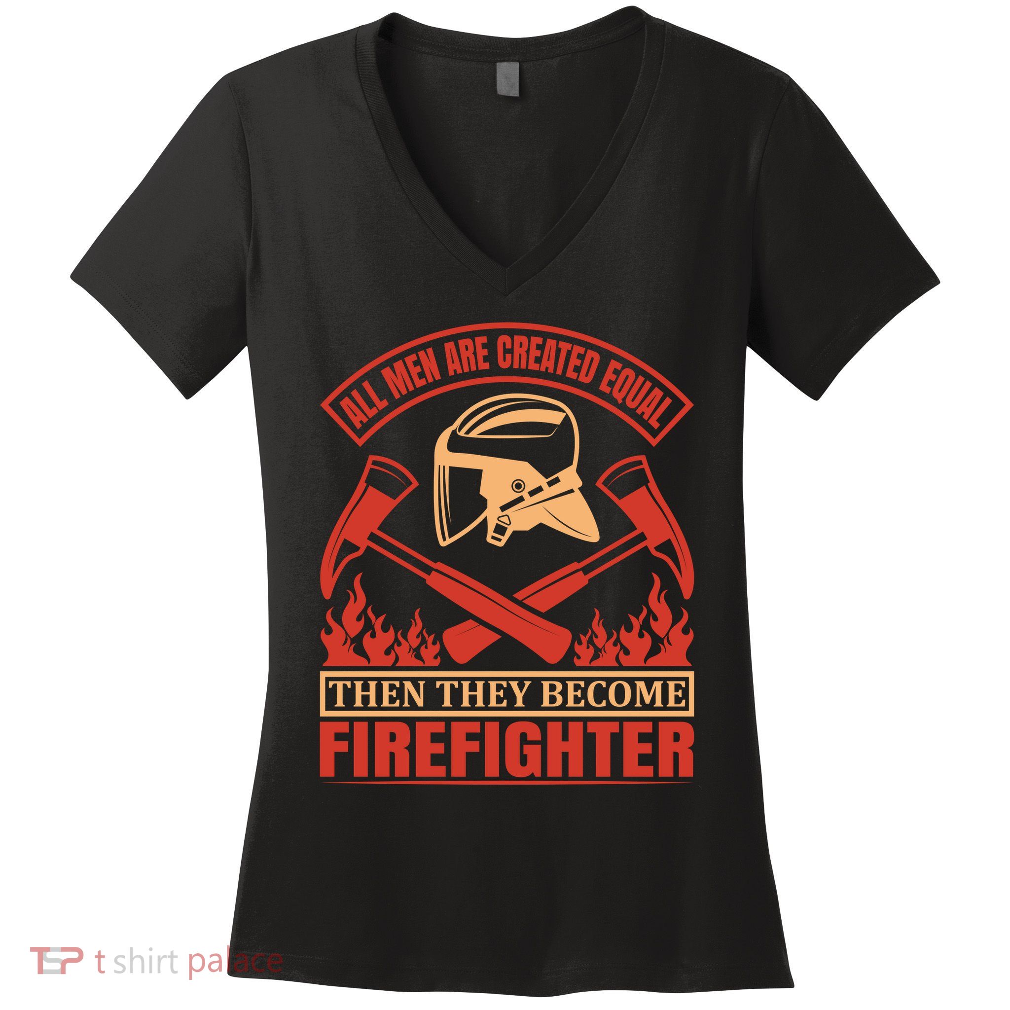 All Man Are Created Equal Then They Become Firefighter Women's V-Neck T-Shirt