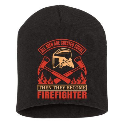 All Man Are Created Equal Then They Become Firefighter Short Acrylic Beanie