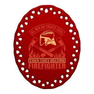 All Man Are Created Equal Then They Become Firefighter Ceramic Oval Ornament