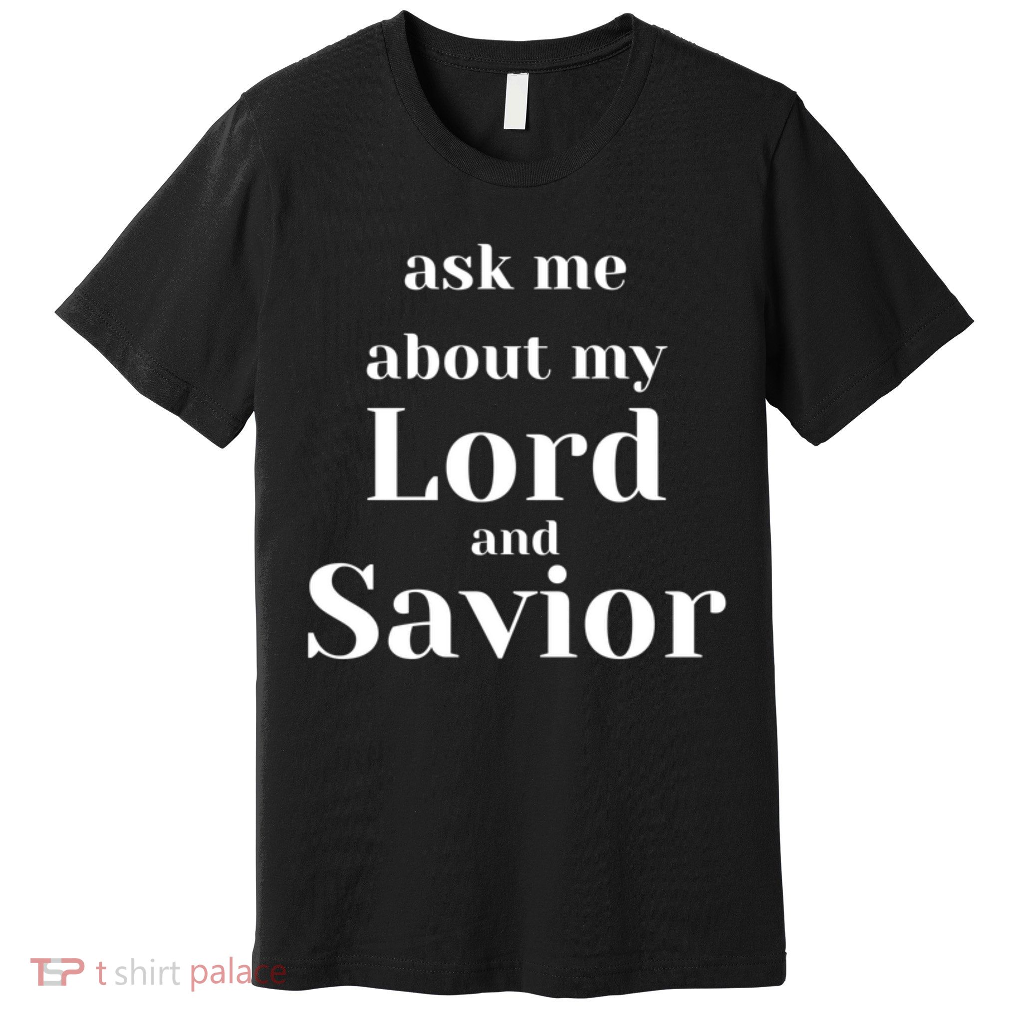 Ask Me About My Lord And Savior Premium T-Shirt