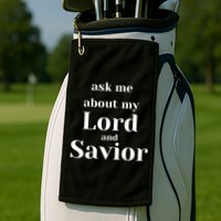 Ask Me About My Lord And Savior Golf Towel