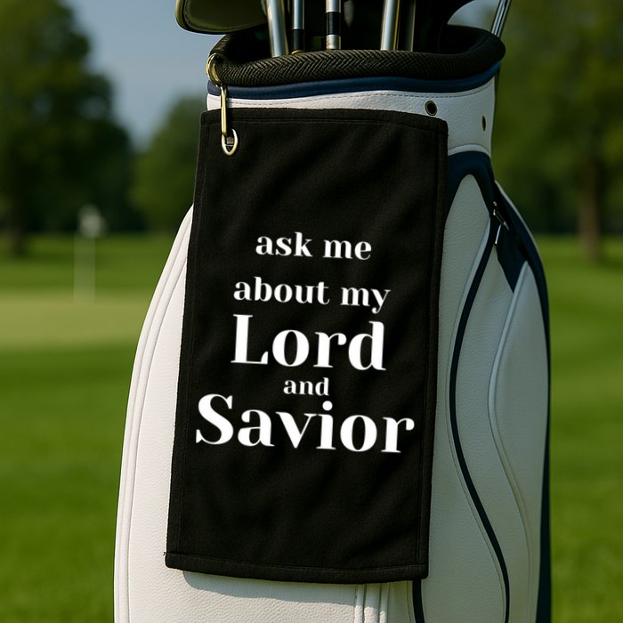 Ask Me About My Lord And Savior Golf Towel