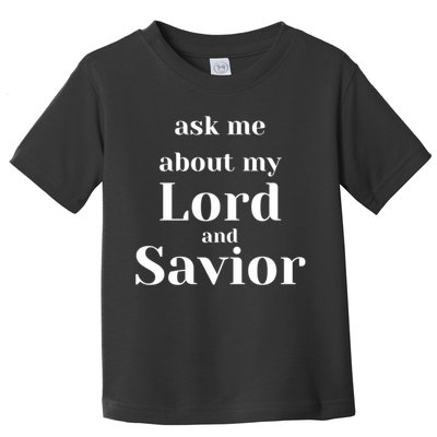 Ask Me About My Lord And Savior Toddler T-Shirt