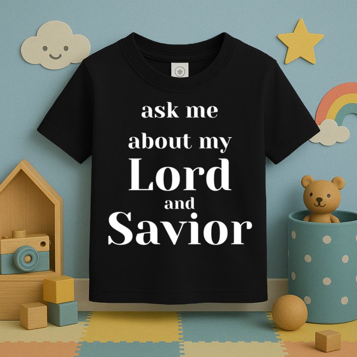 Ask Me About My Lord And Savior Toddler T-Shirt