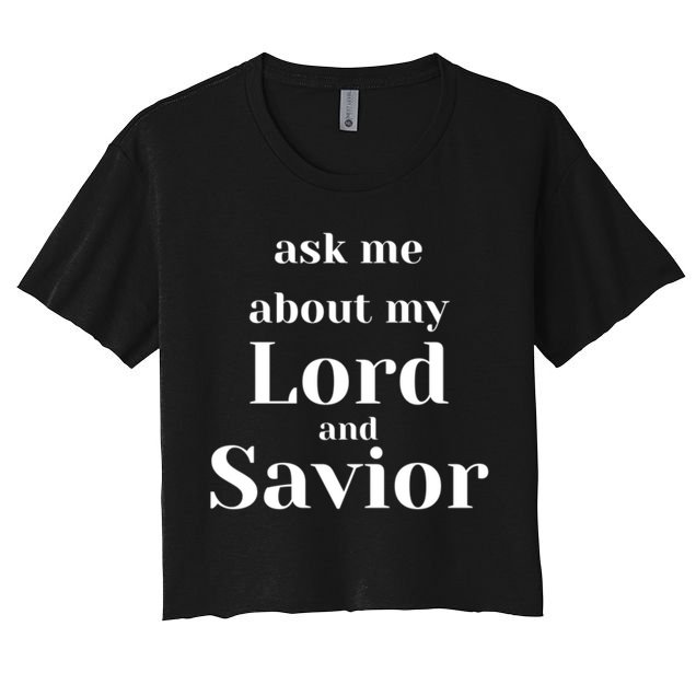 Ask Me About My Lord And Savior Crop Top