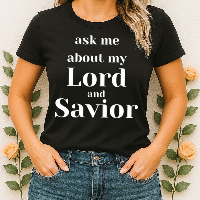 Ask Me About My Lord And Savior Womens T-Shirt