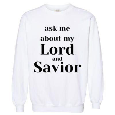 Ask Me About My Lord And Savior Garment-Dyed Sweatshirt