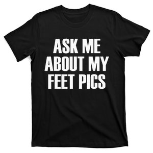 Ask Me About My Feet Pics T-Shirt