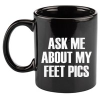 Ask Me About My Feet Pics 11oz C Handle Ceramic Mug