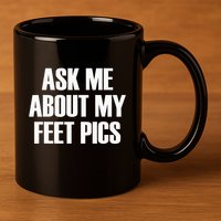 Ask Me About My Feet Pics 11oz C Handle Ceramic Mug