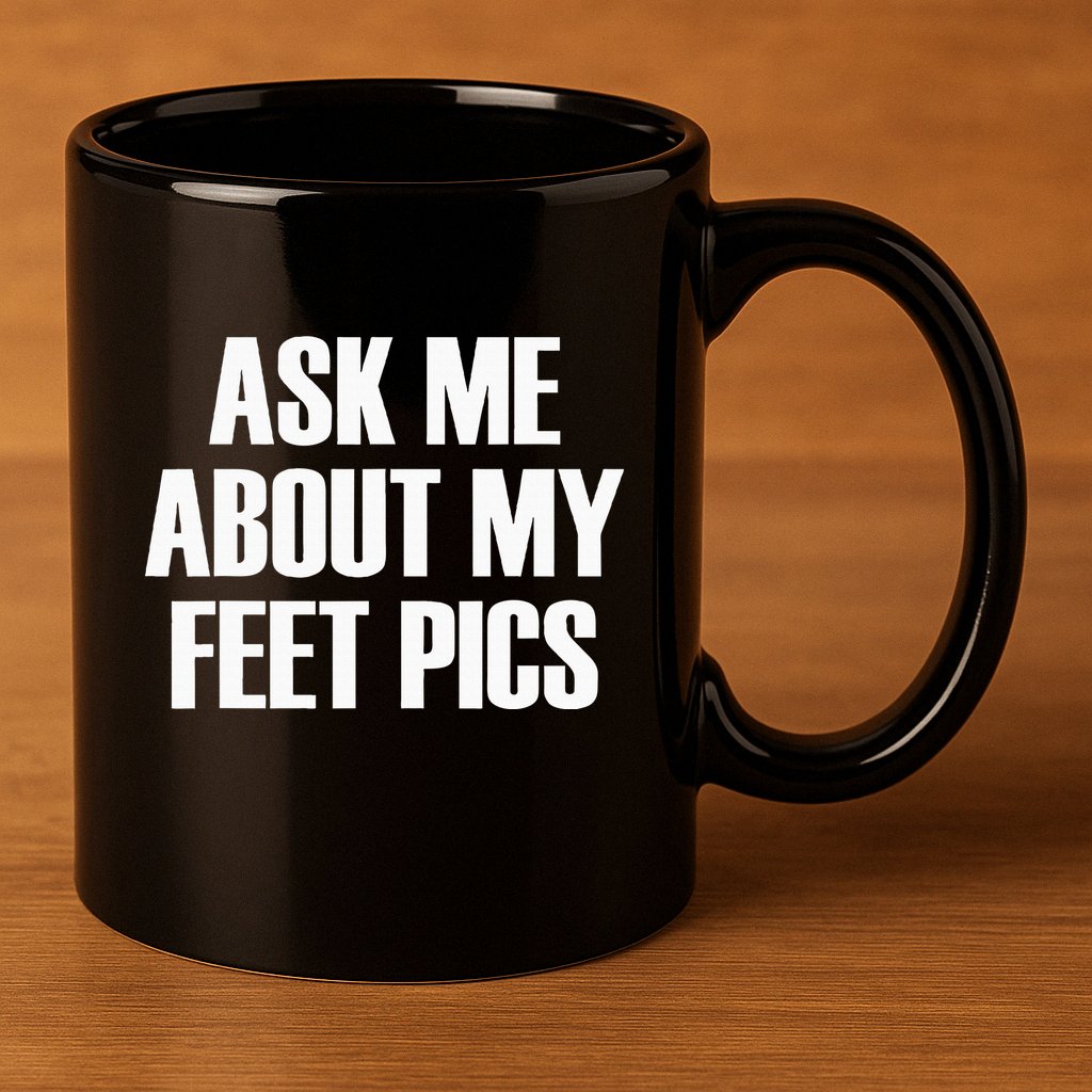Ask Me About My Feet Pics 11oz C Handle Ceramic Mug