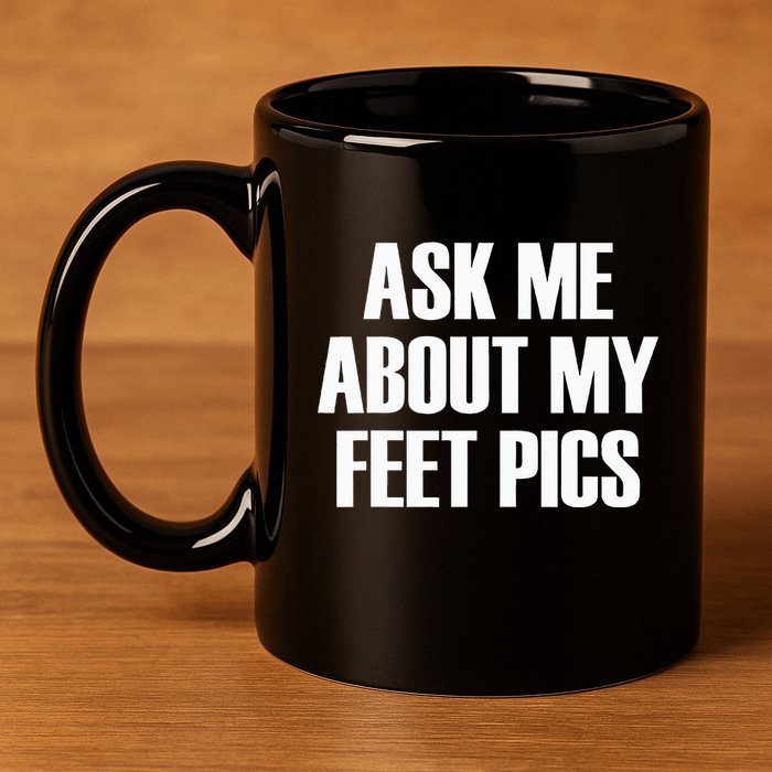 Ask Me About My Feet Pics 11oz C Handle Ceramic Mug