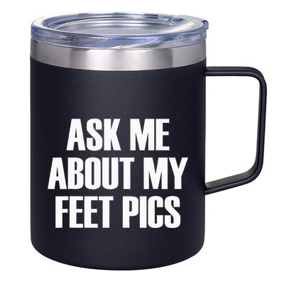 Ask Me About My Feet Pics 12oz Stainless Steel Coffee Mug