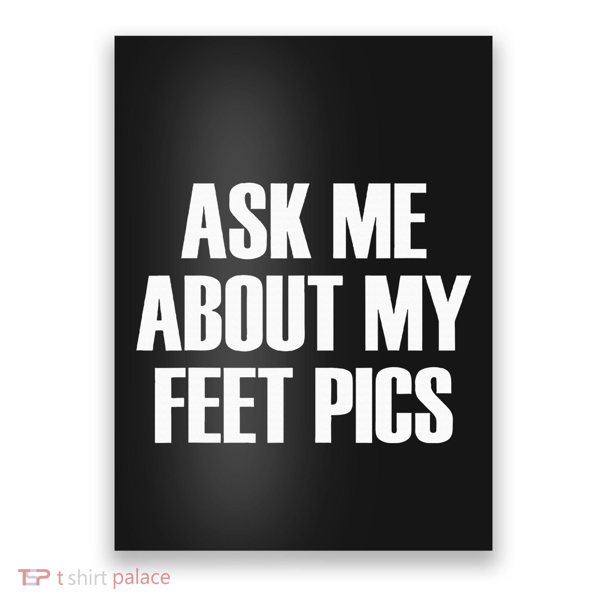 Ask Me About My Feet Pics Poster