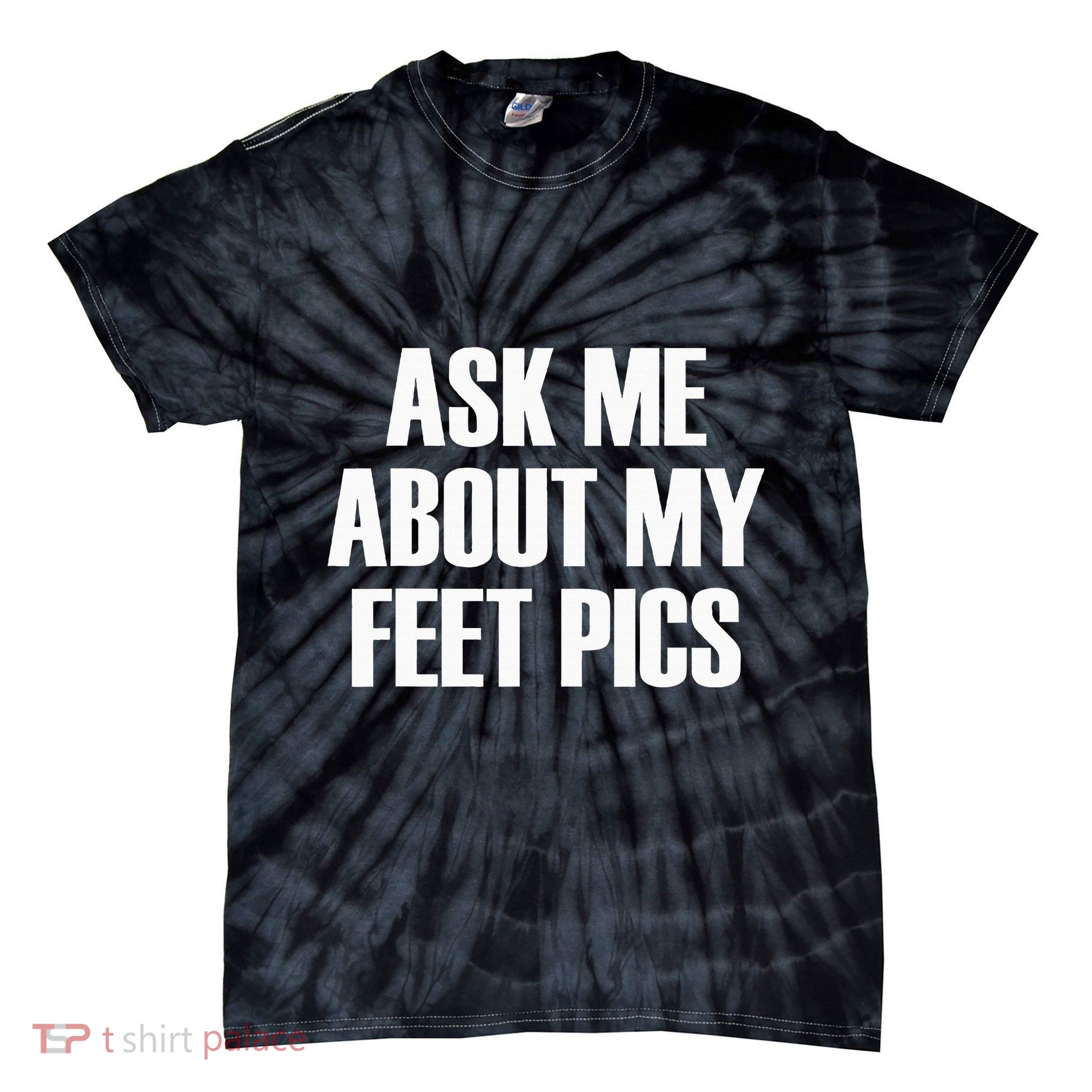 Ask Me About My Feet Pics Tie-Dye T-Shirt
