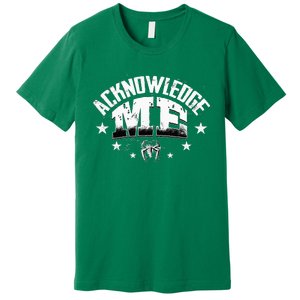 Acknowledge Me Premium T-Shirt