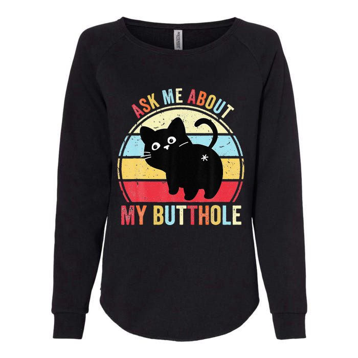 Ask Me About My Butthole Funny Cat Butt Womens California Wash Sweatshirt