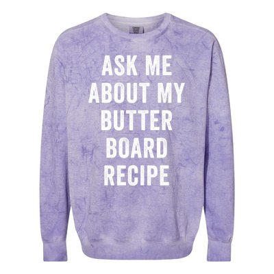 Ask Me About My Butter Board Recipe Cooking Food Chef Gift Colorblast Crewneck Sweatshirt