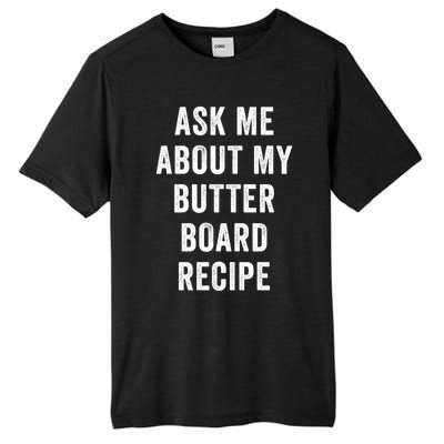 Ask Me About My Butter Board Recipe Cooking Food Chef Gift Tall Fusion ChromaSoft Performance T-Shirt