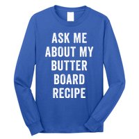 Ask Me About My Butter Board Recipe Cooking Food Chef Gift Long Sleeve Shirt