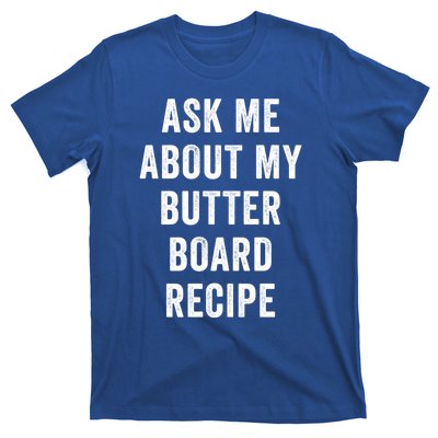 Ask Me About My Butter Board Recipe Cooking Food Chef Gift T-Shirt