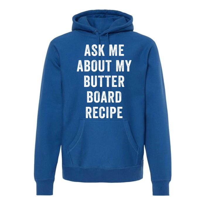 Ask Me About My Butter Board Recipe Cooking Food Chef Gift Premium Hoodie