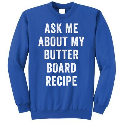 Ask Me About My Butter Board Recipe Cooking Food Chef Gift Tall Sweatshirt