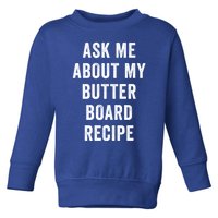 Ask Me About My Butter Board Recipe Cooking Food Chef Gift Toddler Sweatshirt