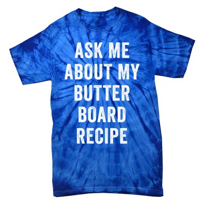 Ask Me About My Butter Board Recipe Cooking Food Chef Gift Tie-Dye T-Shirt