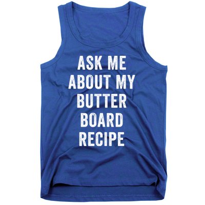 Ask Me About My Butter Board Recipe Cooking Food Chef Gift Tank Top