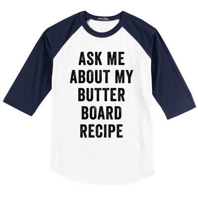 Ask Me About My Butter Board Recipe Cooking Food Chef Gift Baseball Sleeve Shirt