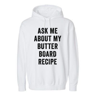 Ask Me About My Butter Board Recipe Cooking Food Chef Gift Garment-Dyed Fleece Hoodie