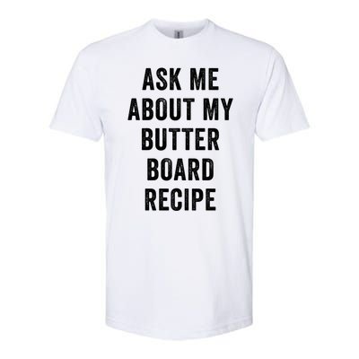 Ask Me About My Butter Board Recipe Cooking Food Chef Gift Softstyle CVC T-Shirt