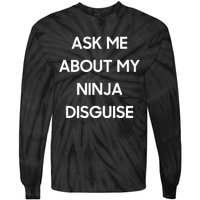 Ask Me About My Ninja Disguise Funny Face Parody Tie-Dye Long Sleeve Shirt