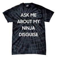 Ask Me About My Ninja Disguise Funny Face Parody Tie-Dye T-Shirt