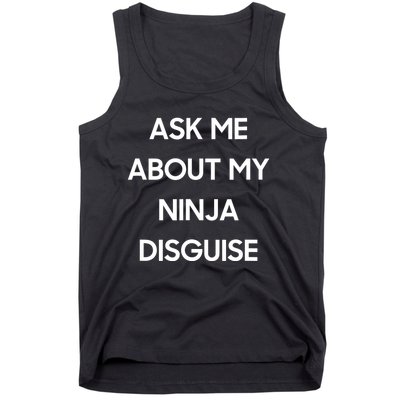 Ask Me About My Ninja Disguise Funny Face Parody Tank Top