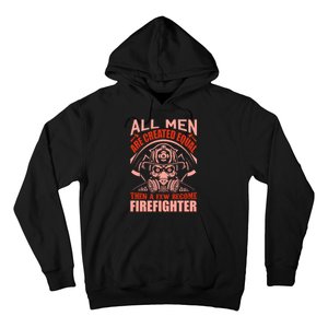 All Man Are Created Equal Then A Few Become Firefighter Hoodie