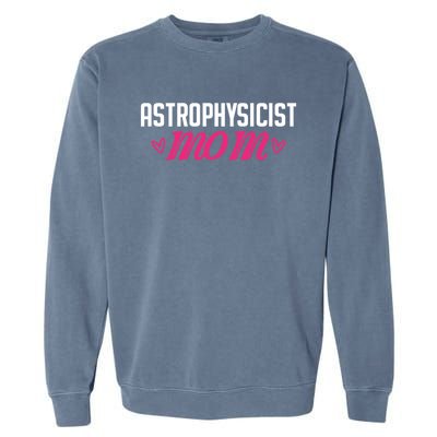 Astrophysicist Mom Astrophysics Watching Planets Telescope Gift Garment-Dyed Sweatshirt