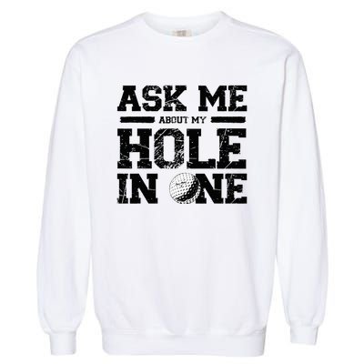 Ask Me About My Hole In One Garment-Dyed Sweatshirt